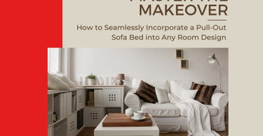 MASTER THE MAKEOVER: HOW TO SEAMLESSLY INCORPORATE A PULL-OUT SOFA BED INTO ANY ROOM DESIGN