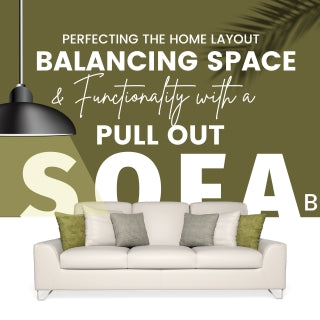 PERFECTING THE HOME LAYOUT: BALANCING SPACE AND FUNCTIONALITY WITH A PULL OUT SOFA BED