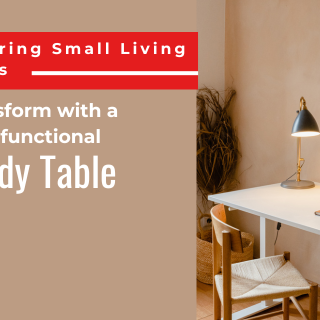 MASTERING SMALL LIVING SPACES: TRANSFORM WITH A MULTIFUNCTIONAL STUDY TABLE