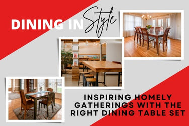 DINING IN STYLE: INSPIRING HOMELY GATHERINGS WITH THE RIGHT DINING TABLE SET
