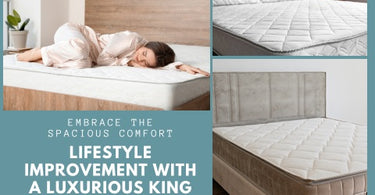 EMBRACE THE SPACIOUS COMFORT: LIFESTYLE IMPROVEMENT WITH A LUXURIOUS KING MATTRESS