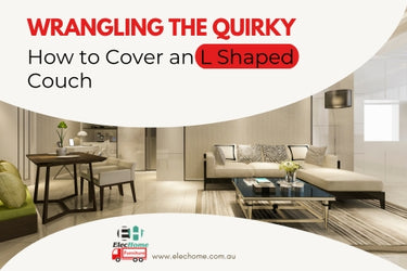 WRANGLING THE QUIRKY: HOW TO COVER AN L SHAPED COUCH