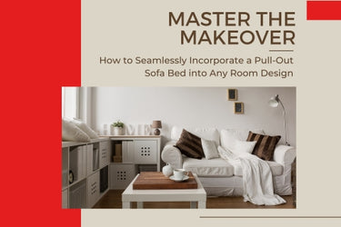 MASTER THE MAKEOVER: HOW TO SEAMLESSLY INCORPORATE A PULL-OUT SOFA BED INTO ANY ROOM DESIGN