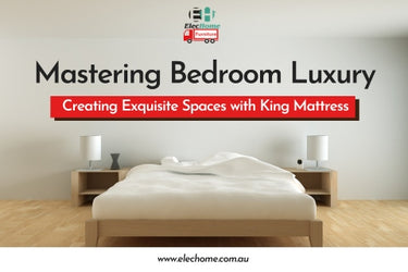 MASTERING BEDROOM LUXURY: CREATING EXQUISITE SPACES WITH KING MATTRESS
