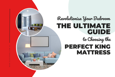 REVOLUTIONISE YOUR BEDROOM: THE ULTIMATE GUIDE TO CHOOSING THE PERFECT KING MATTRESS