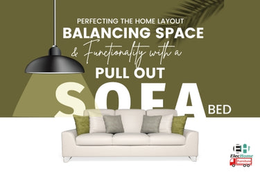 PERFECTING THE HOME LAYOUT: BALANCING SPACE AND FUNCTIONALITY WITH A PULL OUT SOFA BED