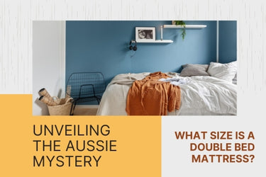 UNVEILING THE AUSSIE MYSTERY: WHAT SIZE IS A DOUBLE BED MATTRESS?