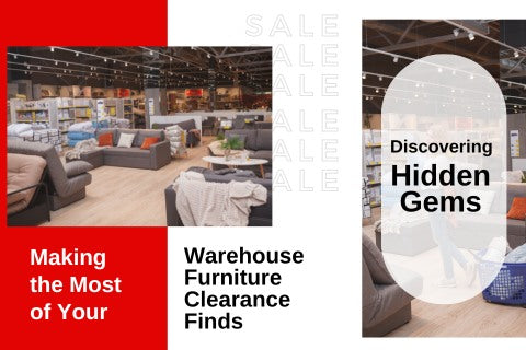 DISCOVERING HIDDEN GEMS: MAKING THE MOST OF YOUR WAREHOUSE FURNITURE CLEARANCE FINDS