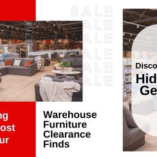 DISCOVERING HIDDEN GEMS: MAKING THE MOST OF YOUR WAREHOUSE FURNITURE CLEARANCE FINDS