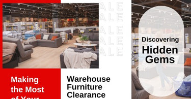 DISCOVERING HIDDEN GEMS: MAKING THE MOST OF YOUR WAREHOUSE FURNITURE CLEARANCE FINDS